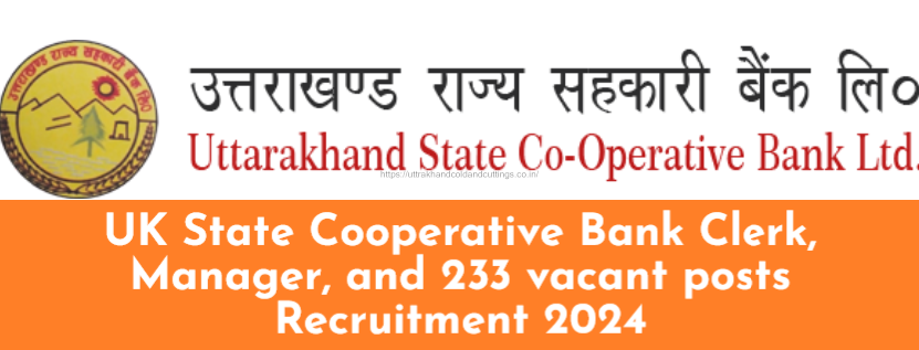 UK State Cooperative Bank Clerk, Manager, and 233 vacant posts Recruitment 2024